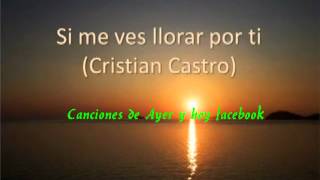 Watch Cristian Castro Si Me Ves Llorar Por Ti video