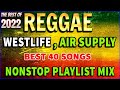 REGGAE WESTLIFE x AIR SUPPLY REMIX COMPILATION💛THE BEST REGGAE LOVE SONGS PLAYLIST 2022. Dj Jhanzkie