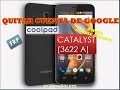 QUITAR CUENTA DE GOOGLE COOLPAD CATALYST (3622A) - FRP - BYPASS QUITAR CUENTA DE GOOGLE COOLPAD CATALYST (3622A) - FRP - BYPASS