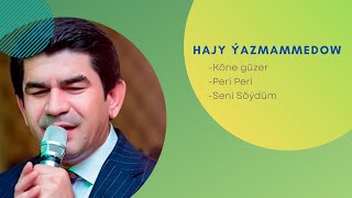 Hajy Yazmammedow - Köne Güzer, Peri Peri, Seni Söýdüm