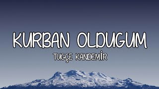 (lyrics) Tuğçe kandemir - kurban olduğum sözleri