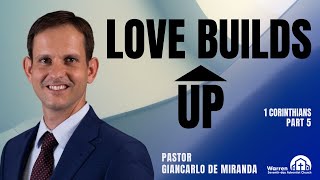 Love Builds Up | Pastor Giancarlo de Miranda