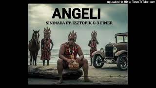 Angeli - Sininada Ft Izztopik & 3 Finer