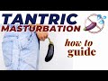 Tantric Masturbation Guide - How To