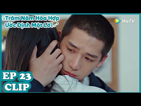 Clip | Trăm Năm Hòa Hợp, Ước Định Một Lời - Tập 23 (Vietsub) | Vương An Vũ | Phim Thanh Xuân 2020
