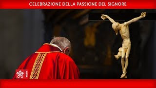 Celebrazione della Passione del Signore 10 aprile 2020 Papa Francesco