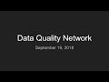 2018-09-19 September Data Quality Network Meeting 2018-09-19 September Data Quality Network Meeting