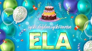 İyi ki Doğdun ELA - İsmine Özel Doğum Günü Şarkısı ( 2022 Yeni )