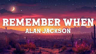 Alan Jackson - Remember When Lyrics