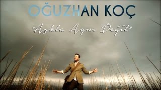 Oğuzhan Koç - Aşkla Aynı Değil (Sadece Oğuzhan Koç)