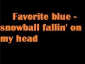 Favorite blue - Snowball Fallin' on my head