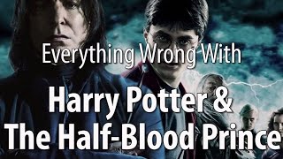 Everything Wrong With Harry Potter & The Half-Blood Prince