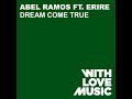 Abel Ramos Ft Erire - Dream Come True (Original Dub)
