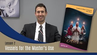 Sabbath Bible Lesson 2: Vessels for the Master's Use - Lessons From the Book of Acts (1)