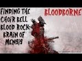 Bloodborne - Finding Choir Bell / Blood Rock / Brain of Mensis