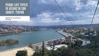 Pierre Loti Tepesi Ve Bizansın Son Sarayı Tekfur
