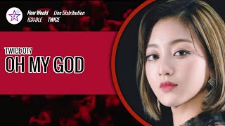 Req How Would Twice Ot7 Sing - Oh My God By Gi-Dle