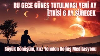 21 Eylül Güneş Tutulmasi Yeni̇ Ay Büyük Dönüşüm, Kriz Yeniden Doğuş Meditasyonu