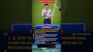 Shin Tae Yong Mulai Tunaikan Janji Ulsan Hd Akhirnya Menang Setelah 12 Pertandingan