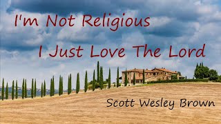 Watch Scott Wesley Brown Im Not Religious I Just Love The Lord video