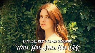 Watch Lana Del Rey Will You Still Love Me video