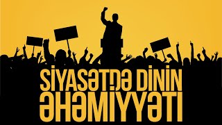 Siyasətdə Dinin Əhəmiyyəti - Dünyadakı Əsas Problem Sevginin Yox Olması Və Əxlaqı Zəiflikdir.
