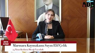 Marmara Kaymakamı Sayın Elif Çelikin 23 Nisan Ulusal Egemenlik Ve Çocuk Bayramı Kutlama Mesajı