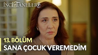 Sana Çocuk Veremedim - İnci Taneleri (13. Bölüm)