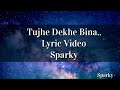 Tujhe dekhe Bina chain kabhi bhi nahi aata lyric video | Tu chalti thi jab aise lyric video | Sparky