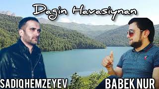 Babek Nur ft Sadiq Hemzeyev-Dagin havasiynan