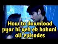 Pyar ki yeh ek kahani all episodes how to download ?