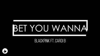 Blackpink - Bet You Wanna Ft. Cardi B Lyrics