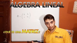 Álgebra Lineal: Definición De Matriz Y Relación Con  Los Vectores