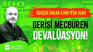 Gerçek dolar kuru ifşa oldu, gerisi mecburen devalüasyon! | Turhan Bozkurt
