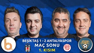 Beşiktaş 1 - 2 Antalyaspor Maç Sonu 1. Kısım | Bışar Özbey, Ümit Özat, Okan Koç 