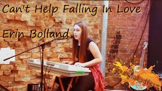 Erin Bolland ツ Cant Help Falling In Love Lyrics