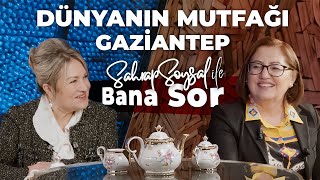 “DÜNYANIN MUTFAĞI” NERESİ? SAHRAP SOYSAL GAZİANTEP’İN MUTFAK SIRLARINI SORUYOR |