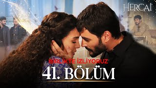 Hercai 41. Bölüm Birlikte İzliyoruz