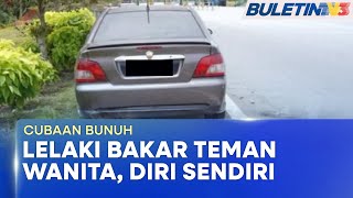 Cubaan Bunuh Teman Lelaki Simbah Petrol, Wanita Parah Terpaksa Ditidurkan Bu