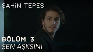 Şahin Tepesi 3. Bölüm - Sen Aşksın