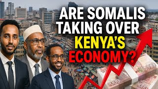 10 Reasons Why Somalis Are Quietly Taking Over Kenyas Economy