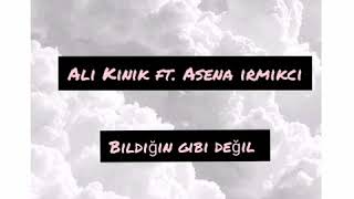 Ali Kınık ft Asena İrmikçi - Bildiğin gibi değil lyrics(sözleriyle)