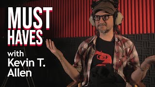 Must Haves - With Sound Designer Kevin T. Allen
