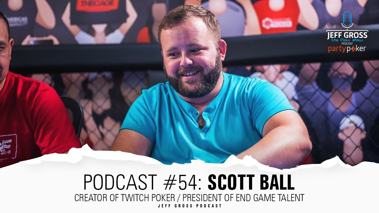 Podcast #54: Scott Ball / Creator of Twitch Poker / President of End Game Talent
