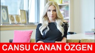 Cansu Canan Özgen Kimdir ?