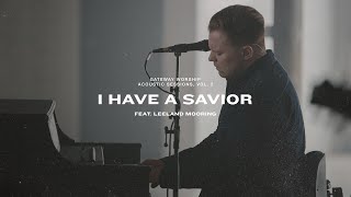 Watch Gateway Worship I Have A Savior feat Leeland Mooring video