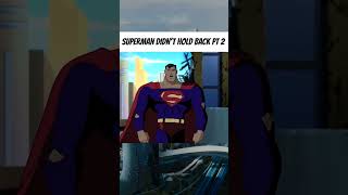 Superman Stops Holding Back