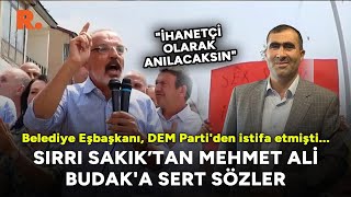 Sırrı Sakıktan Dem Partiden Istifa Eden Budaka Sert Tepki İhanetçi Olarak Anılacaksın