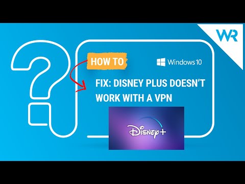 FIX: Disney Plus doesn’t work with a VPN