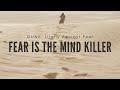 DUNE: Litany Against Fear – Fear is the mind-killer